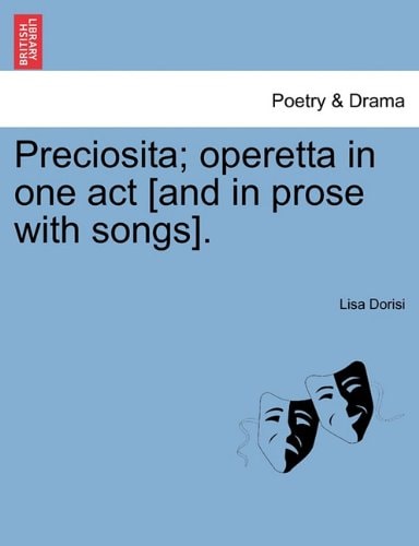 Preciosita; operetta in one act [and in prose with songs].