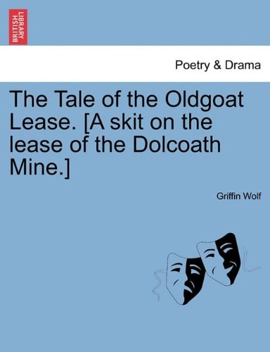 The Tale of the Oldgoat Lease. [A skit on the lease of the Dolcoath Mine.]