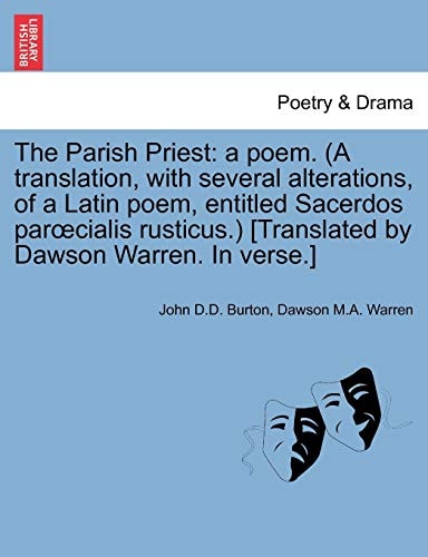 The Parish Priest: a poem. (A translation, with several alterations, of a Latin poem, entitled Sacerdos parœcialis rusticus.) [Translated by Dawson Warren. In verse.]