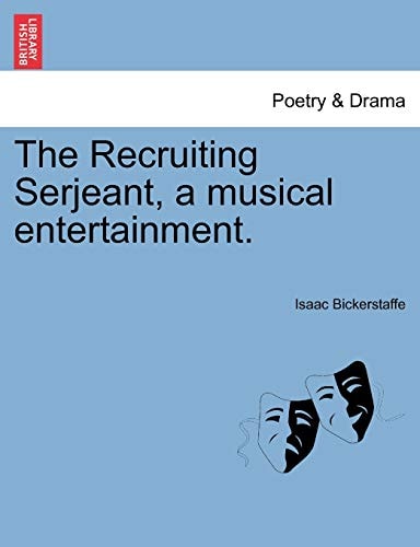 The Recruiting Serjeant, a musical entertainment.