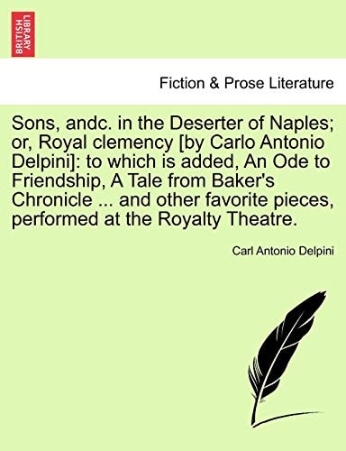 Sons, andc. in the Deserter of Naples; or, Royal clemency [by Carlo Antonio Delpini]: to which is added, An Ode to Friendship, A Tale from Baker's ... pieces, performed at the Royalty Theatre.