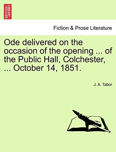 Ode delivered on the occasion of the opening ... of the Public Hall, Colchester, ... October 14, 1851.