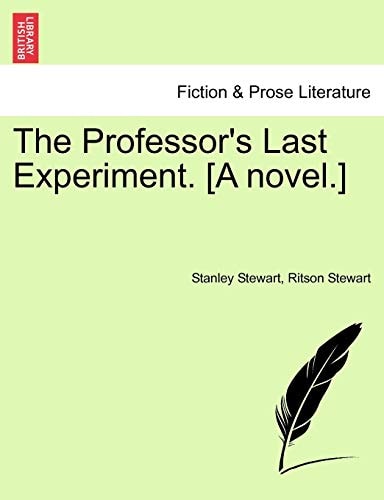 The Professor's Last Experiment. [A novel.]