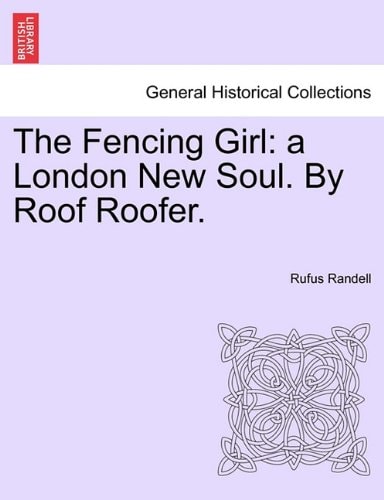 The Fencing Girl: a London New Soul. By Roof Roofer.