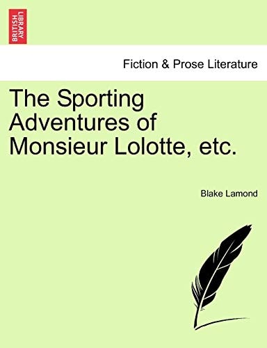 The Sporting Adventures of Monsieur Lolotte, etc.