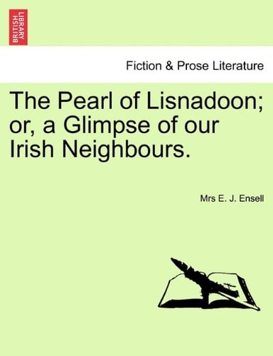 The Pearl of Lisnadoon; or, a Glimpse of our Irish Neighbours.
