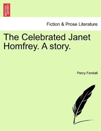 The Celebrated Janet Homfrey. A story.
