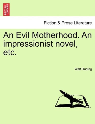 An Evil Motherhood. An impressionist novel, etc.