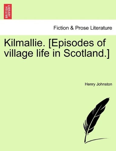 Kilmallie. [Episodes of village life in Scotland.]