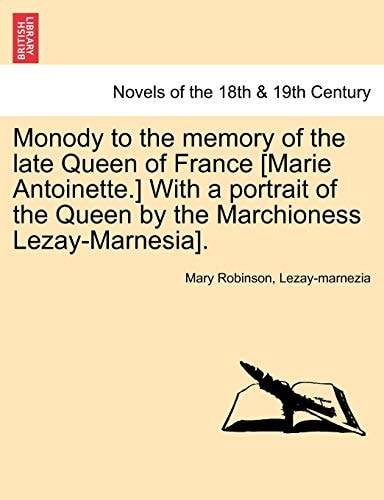 Monody to the Memory of the Late Queen of France [Marie Antoinette.] with a Portrait of the Queen by the Marchioness Lezay-Marnesia].
