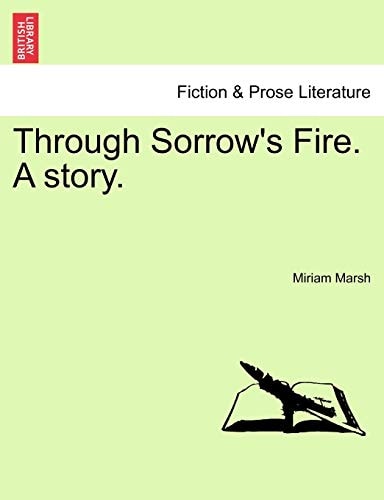Through Sorrow's Fire. A story.