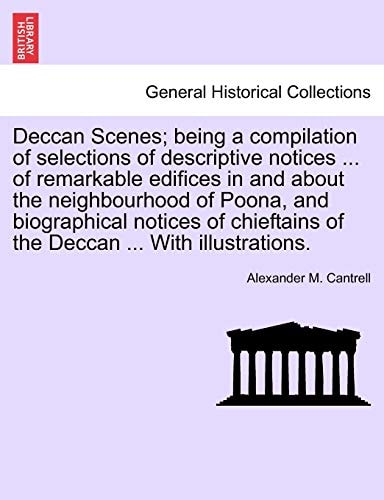Deccan Scenes; being a compilation of selections of descriptive notices ... of remarkable edifices in and about the neighbourhood of Poona, and ... of the Deccan ... With illustrations.