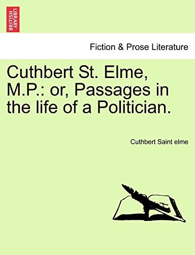 Cuthbert St. Elme, M.P.: or, Passages in the life of a Politician.