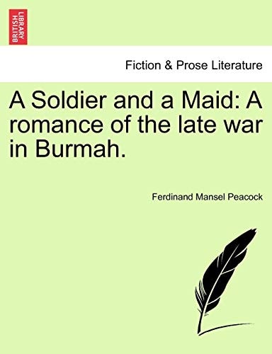 A Soldier and a Maid: A romance of the late war in Burmah.