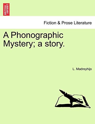 A Phonographic Mystery; a story.