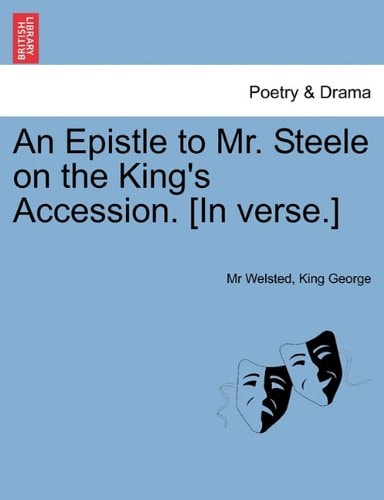An Epistle to Mr. Steele on the King's Accession. [In verse.]