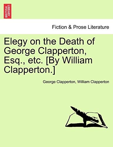 Elegy on the Death of George Clapperton, Esq., etc. [By William Clapperton.]