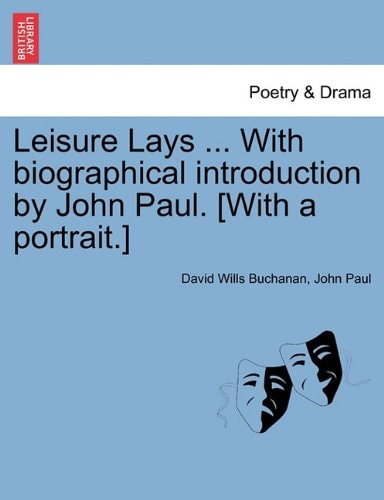Leisure Lays ... With biographical introduction by John Paul. [With a portrait.]