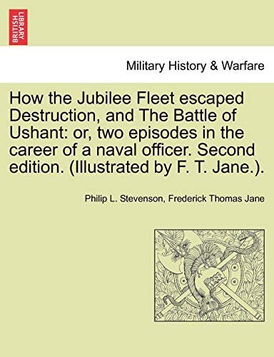 How the Jubilee Fleet escaped Destruction, and The Battle of Ushant: or, two episodes in the career of a naval officer. Second edition. (Illustrated by F. T. Jane.).