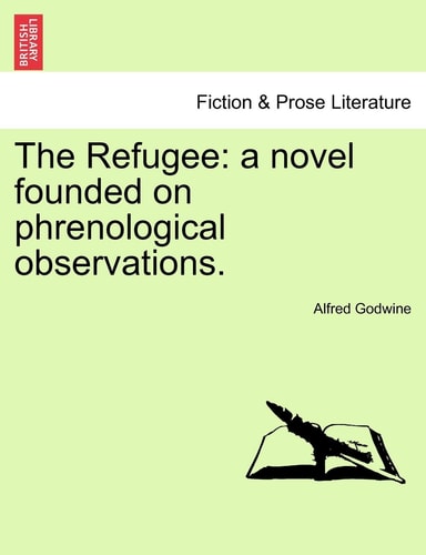 The Refugee: a novel founded on phrenological observations.