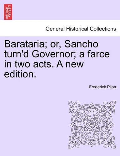 Barataria; or, Sancho turn'd Governor; a farce in two acts. A new edition.