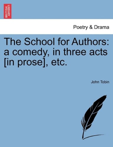 The School for Authors: a comedy, in three acts [in prose], etc.
