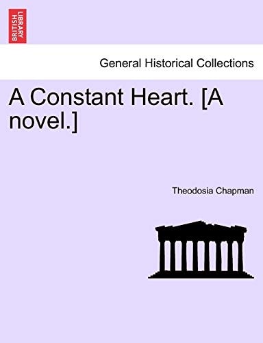 A Constant Heart. [A novel.]