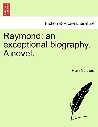 Raymond: an exceptional biography. A novel.