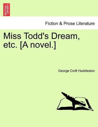 Miss Todd's Dream, etc. [A novel.]