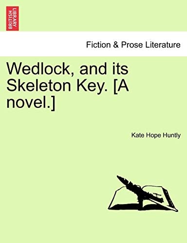 Wedlock, and its Skeleton Key. [A novel.]
