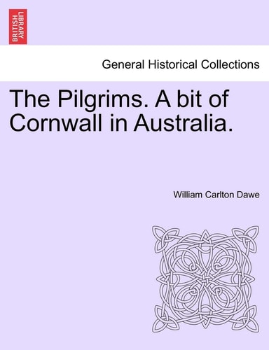 The Pilgrims. A bit of Cornwall in Australia, Vol. II