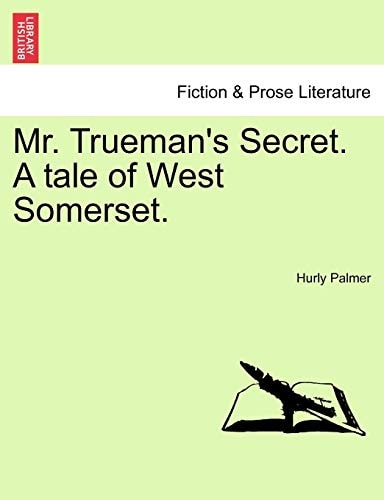 Mr. Trueman's Secret. A tale of West Somerset.