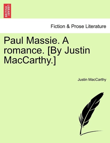 Paul Massie. A romance. [By Justin MacCarthy.]