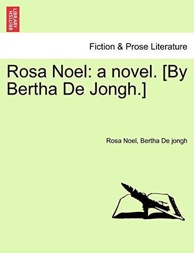 Rosa Noel: a novel. [By Bertha De Jongh.]