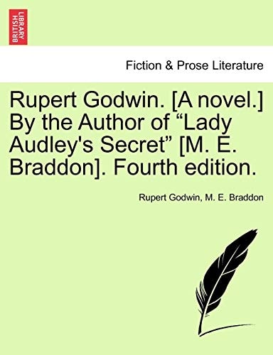 Rupert Godwin. [A novel.] By the Author of "Lady Audley's Secret" [M. E. Braddon]. Fourth edition.