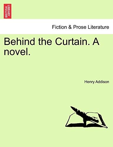 Behind the Curtain. A novel.