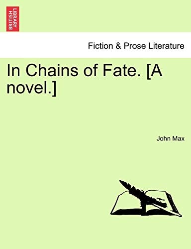 In Chains of Fate. [A novel.]