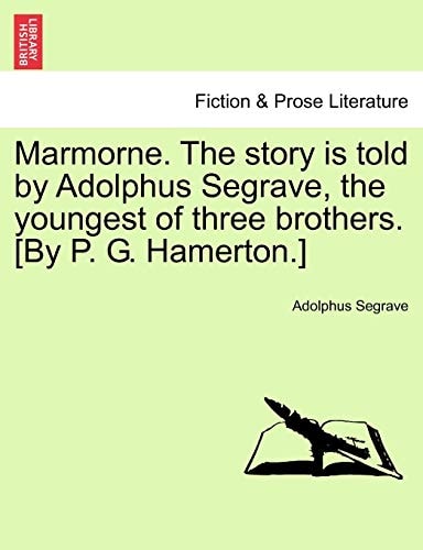 Marmorne. The story is told by Adolphus Segrave, the youngest of three brothers. [By P. G. Hamerton.]