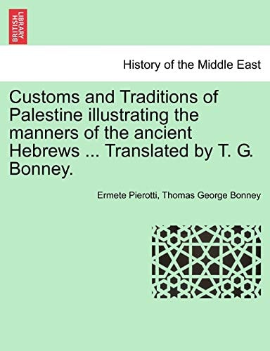 Customs and Traditions of Palestine illustrating the manners of the ancient Hebrews ... Translated by T. G. Bonney.