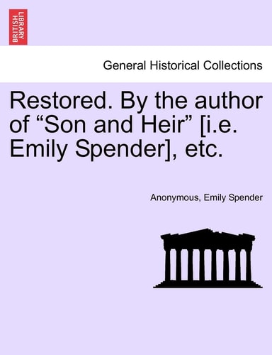 Restored. by the Author of "Son and Heir" [I.E. Emily Spender], Etc.