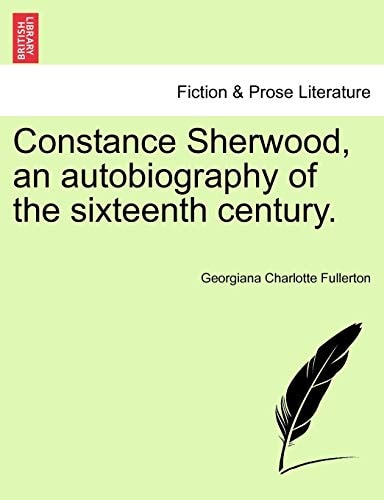 Constance Sherwood, an autobiography of the sixteenth century.