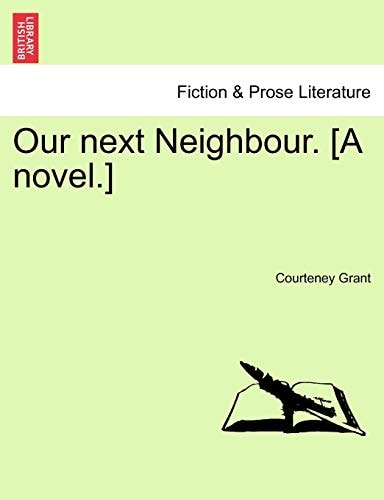 Our next Neighbour. [A novel.]