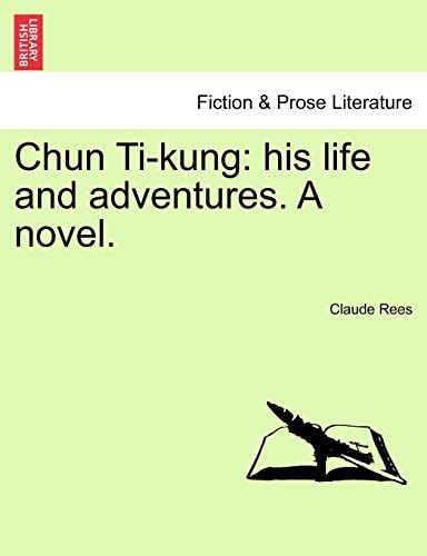 Chun Ti-kung: his life and adventures. A novel.