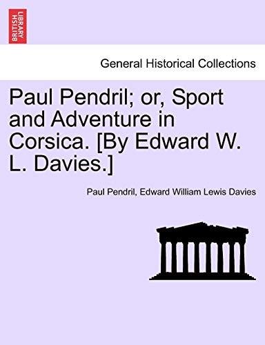 Paul Pendril; or, Sport and Adventure in Corsica. [By Edward W. L. Davies.]