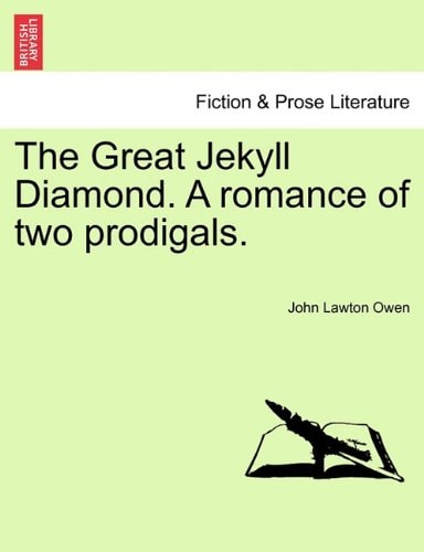 The Great Jekyll Diamond. A romance of two prodigals.
