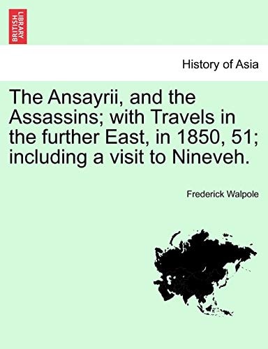 The Ansayrii, and the Assassins; with Travels in the further East, in 1850, 51; including a visit to Nineveh. Vol. II