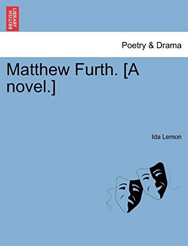 Matthew Furth. [A novel.]