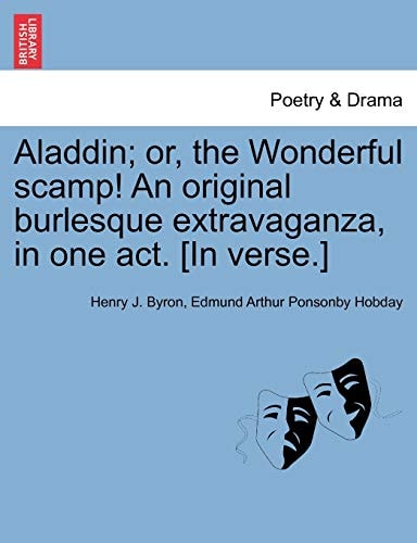 Aladdin; or, the Wonderful scamp! An original burlesque extravaganza, in one act. [In verse.]