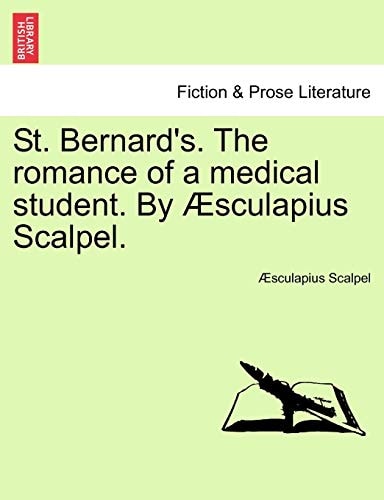 St. Bernard's. The romance of a medical student. By Æsculapius Scalpel.
