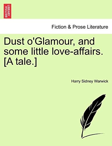 Dust o'Glamour, and some little love-affairs. [A tale.]